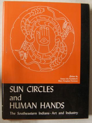 Sun Circles And Human Hands - Southeastern Indian Artifacts,  Fundaburk & Foreman
