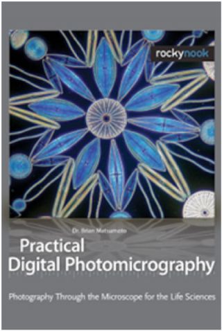 Practical Digital Photomicrography: Photography Through The Microscope For The L