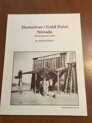 Hornsilver / Gold Point Nevada - Silver Turns To Gold By Alan H.  Patera Pb 2007