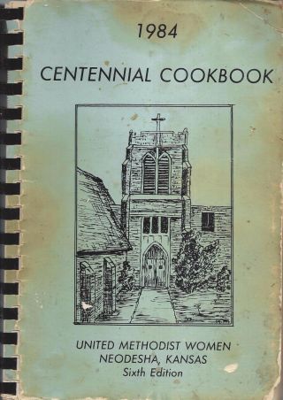 Neodesha Ks 1984 United Methodist Church Centennial Cook Book Kansas Recipes
