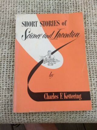 Short Stories Of Science And Invention - General Motors 1954 Charles F.  Kettering