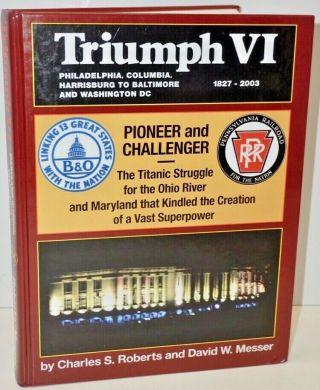 " Triumph Vi 1827 - 2003 " Pioneer And Challenger B&o & Prr,  Charles Roberts 1st Ed.