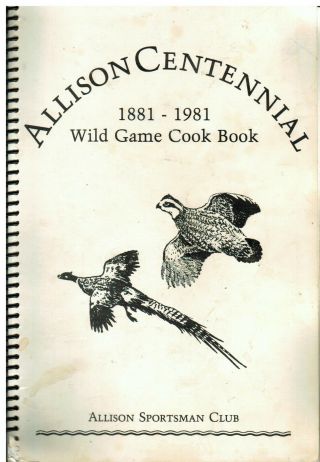 Allison Ia 1981 Centennial Wild Game Cook Book Sportsman Club Local Ads