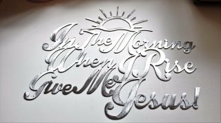 In The Morning When I Rise Give Me Jesus Metal Wall Art