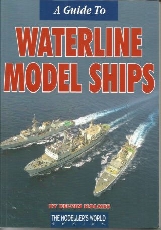 A Guide To Waterline Model Ships By Kelvin Holmes 1:1250 1:1200