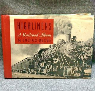 Highliners,  A Railroad Album By Lucius Beebe,  103 Full Page Photos