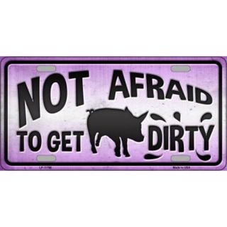 Not Afraid To Get Dirty Pig Metal License Plate Made In Usa