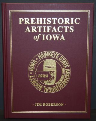 Prehistoric Artifacts Of Iowa By Jim Roberson Book Just Released
