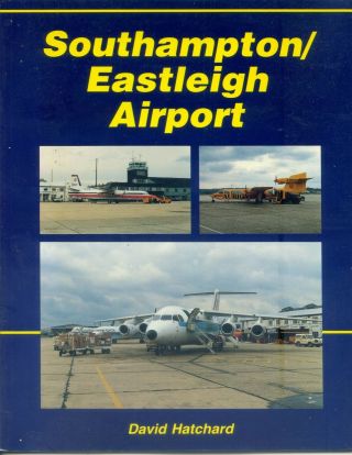 Southampton Eastleigh Airport - Illustrated Airport History - David Hatchard