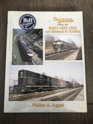 Trackside Along The B&o 1957 - 1958 With Edward P.  Griffith By Walter A.  Appel