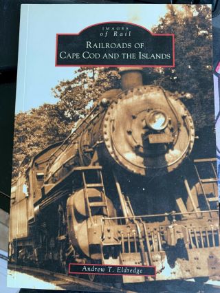 Railroads Of Cape Cod And The Islands (ma) (images Of Rail)