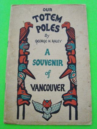 1937 Signed - Our Totem Poles By Rev Raley Vancouver Canada Illustr 