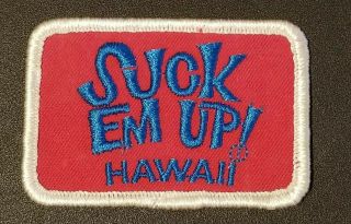 Vintage Hawaiian Emblems Suck Em Up Hawaii Embroidered Patch