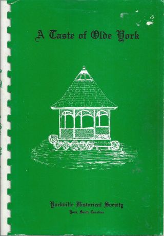 A Taste Of Olde York Sc 1985 Yorkville Historical Society Cook Book Recipes