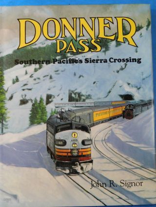 Donner Pass Southern Pacific’s Sierra Crossing By John R.  Signor W/ Dust Jacket