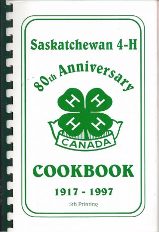 Saskatchewan Canada 1997 4 - H Clubs 80th Anniversary Cook Book Canadian Favorites