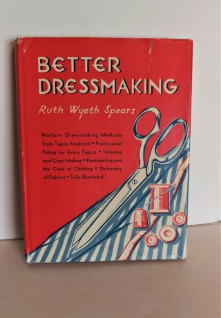 Better Dressmaking,  Ruth Wyeth Spears,  Illustrated,  1st Edition,  1943,  Patterns