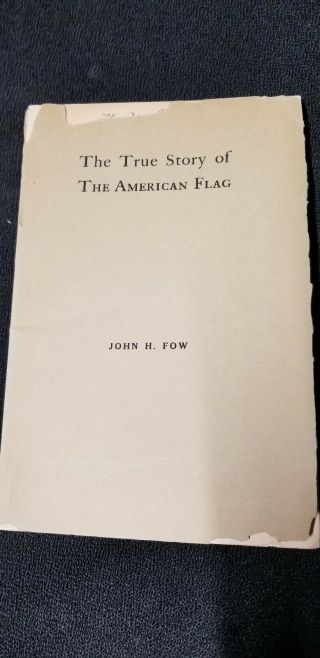 The True Story Of The American Flag By John H.  Fow - 1908