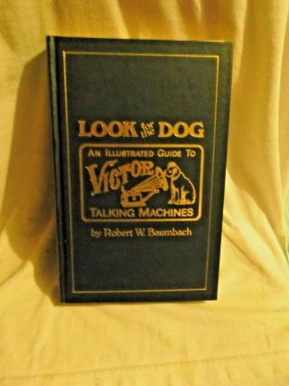 Look For The Dog : An Illustrated Guide To Victor Talking Machines 1981 (1st Ed)