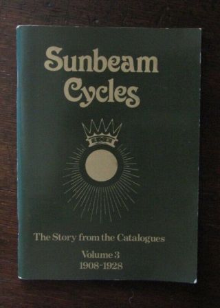 Sunbeam Cycles History Book - The Story From The Catalogues,  Vol 3 - 1908 - 1928