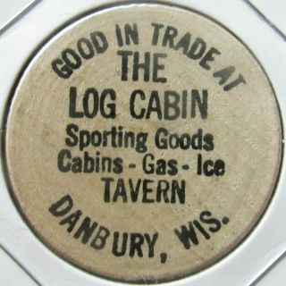 Vintage The Log Cabin Sporting Goods Danbury,  Wi Wooden Nickel - Token Wisconsin