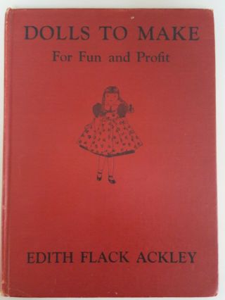 Vintage Dolls To Make For Fun And Profit,  Edith Flack Ackley,  1938