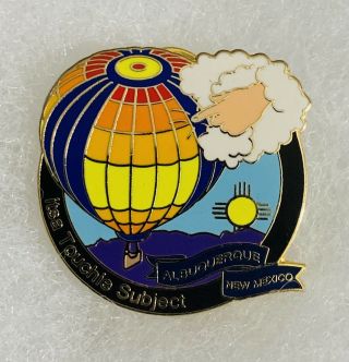 2008 Albuquerque Hot Air Balloon Pin “itsa Touchie Subject”