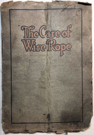 Vintage 1915 The Care Of Wire Rope John A Roebling 