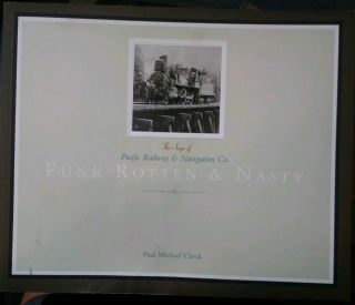 Punk Rotten & Nasty The Saga Of Pacific Railway/navigation Co.  By Paul M.  Clock