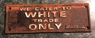 Cast Iron 1938 Cater To White Trade Only Segregation Sign Nashville Black Americ