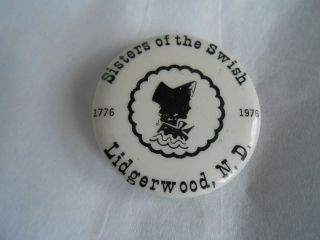 Vintage 1776 - 1976 Lidgerwood Nd Sisters Of The Swish Souvenir Pinback Button