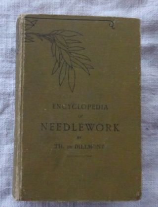 Around 1910 Vtg English Encyclopedia Of Needlework By Therese De Dillmont Dmc