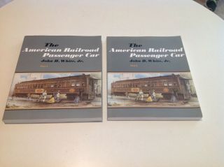 The American Railroad Passenger Car.  Part 1 And 2 By John H.  White Jr.