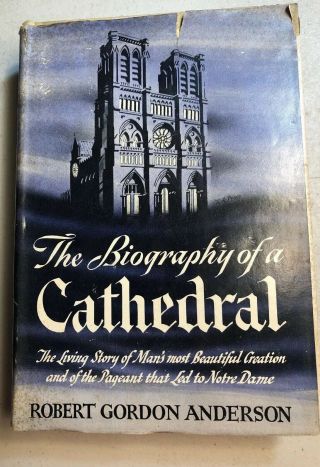 The Biography Of A Cathedral - Notre Dame Paris Robert Gordon Anderson 1944