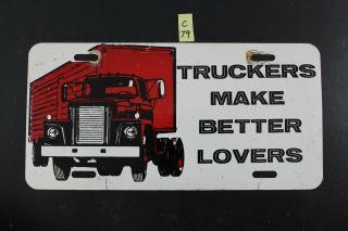 Truckers Make Better Lovers Novelty License Plate D79
