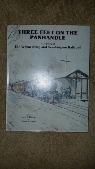 Three Feet On The Panhandle History Of Waynesburg And Washington Railroad W/ Dj