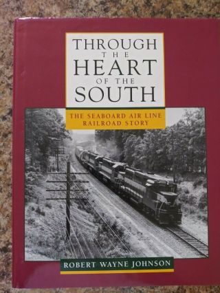 Through The Heart Of The South Seaboard Airline Railroad Story Robert W.  Johnson