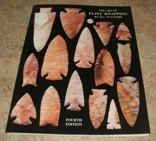 The Art Of Flint Knapping D.  C.  Waldorf 4th Edition How - To Book Making Arrowheads