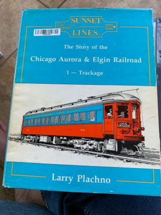 Sunset Lines: The Story Of Chicago,  Aurora And Elgin Railroad,  Vol.  1: Trackage