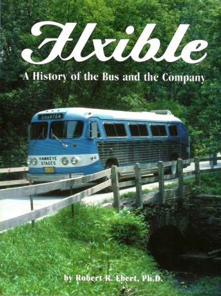 Flxible: A History Of The Bus And The Company Robert R Ebert,