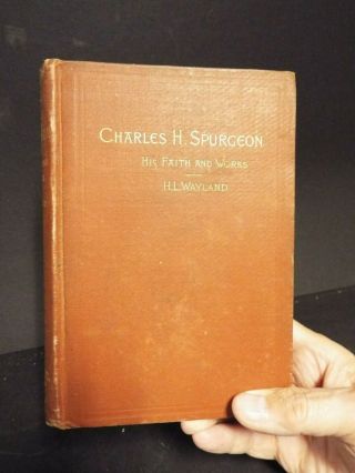 1892 Charles Spurgeon His Faith And By H.  L.  Wayland