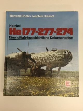 Heinkel He 177 - 277 - 274 Eine Luftfahrtgeschichtliche Dokumentation By M.  Griehl