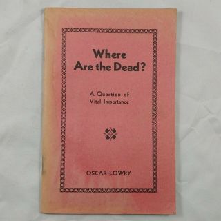 Where Are The Dead? Oscar Lowry Vintage Religious Book Booklet 1934 Revised