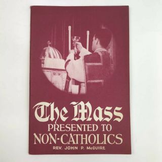 Vintage Catholic Book Booklet 1954 The Mass Presented To Non - Catholics History