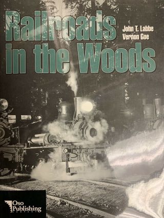 Book Railroads In The Woods By John Labbe,  Vernon Goe Hardcover Train 1995 248pg