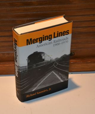 Merging Lines: American Railoads,  1900 - 1970 By Saunders Hb Railroad Train Book