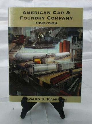Railroad " American Car & Foundry Company 1899 - 1999 " By Edward S.  Kaminski 1999