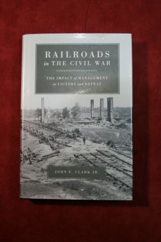 Railroads In The Civil War By John E.  Clark Jr.  (2001,  Railroad)