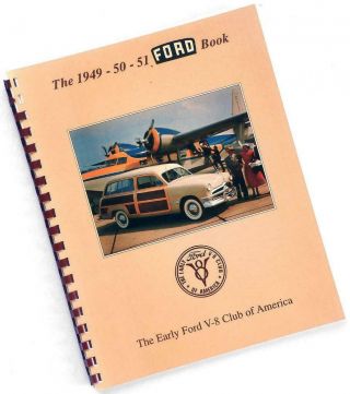 The 1949 - 50 - 51 Ford Book—restorer’s Guide—early Ford V - 8 Club