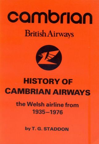 Cambrian - History Of Cambrian Airways 1935 - 1976 - T G Staddon
